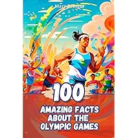 100 Amazing Facts about The Olympic Games 100 Amazing Facts about The Olympic Games Paperback Kindle