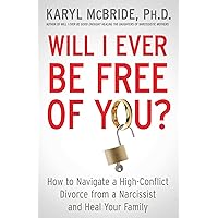 Will I Ever Be Free of You?: How to Navigate a High-Conflict Divorce from a Narcissist and Heal Your Family Will I Ever Be Free of You?: How to Navigate a High-Conflict Divorce from a Narcissist and Heal Your Family Paperback Kindle Audible Audiobook Hardcover Audio CD