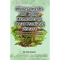 Chinese Herbs and Home Remedies to Treat Psoriasis Disease: Find the Root Cause of Psoriasis Disease and Discover the Incredible Herbs to Calm and Treat Psoriasis Disease Chinese Herbs and Home Remedies to Treat Psoriasis Disease: Find the Root Cause of Psoriasis Disease and Discover the Incredible Herbs to Calm and Treat Psoriasis Disease Kindle Paperback