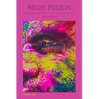 NEON FUSION: Painting Radiant Art with Acrylic Brilliance NEON FUSION: Painting Radiant Art with Acrylic Brilliance Kindle Paperback