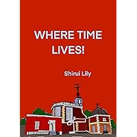 Where Time Lives! Where Time Lives! Kindle Edition