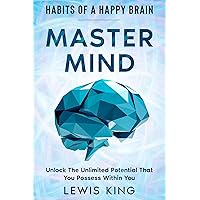 Habits of A Happy Brain: Master Mind - Unlock the Unlimited Potential That You Possess Within You Habits of A Happy Brain: Master Mind - Unlock the Unlimited Potential That You Possess Within You Kindle Paperback