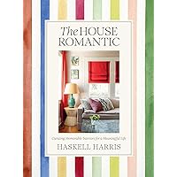 The House Romantic: Curating Memorable Interiors for a Meaningful Life The House Romantic: Curating Memorable Interiors for a Meaningful Life Hardcover Kindle