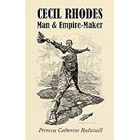 Cecil Rhodes: Man & Empire-Maker