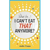 What the...? I Can't Eat THAT Anymore?: Discovering A Life Without Gluten And That A Simple Diet Switch Is Not What It Seems What the...? I Can't Eat THAT Anymore?: Discovering A Life Without Gluten And That A Simple Diet Switch Is Not What It Seems Kindle Paperback