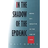 In the Shadow of the Epidemic: Being HIV-Negative in the Age of AIDS (Series Q) In the Shadow of the Epidemic: Being HIV-Negative in the Age of AIDS (Series Q) Paperback Kindle Hardcover Digital