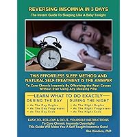 Reversing Insomnia in 3 Days: The Instant Guide To Sleeping Like A Baby Tonight Reversing Insomnia in 3 Days: The Instant Guide To Sleeping Like A Baby Tonight Kindle Paperback