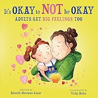 It's Okay to Not Be Okay: Adults get Big Feelings too It's Okay to Not Be Okay: Adults get Big Feelings too Paperback Kindle