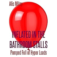 Inflated in the Bathroom Stalls: Pumped Full of Hyper Loads Inflated in the Bathroom Stalls: Pumped Full of Hyper Loads Kindle
