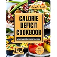 CALORIE DEFICIT COOKBOOK: The Ultimate Guide to Quick, Easy and Delicious Low Calorie Recipes to Lose Weight, Burn Fat and Live a Healthy Lifestyle. Includes a 2 Week Meal Plan CALORIE DEFICIT COOKBOOK: The Ultimate Guide to Quick, Easy and Delicious Low Calorie Recipes to Lose Weight, Burn Fat and Live a Healthy Lifestyle. Includes a 2 Week Meal Plan Paperback Kindle