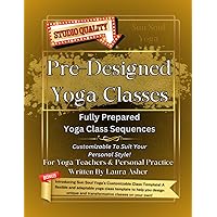 Pre-Designed Yoga Classes: 5 Fully Prepared Yoga Class Sequences, plus Bonuses! Pre-Designed Yoga Classes: 5 Fully Prepared Yoga Class Sequences, plus Bonuses! Paperback Kindle