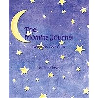 The Mommy Journal: Letters To Your Child The Mommy Journal: Letters To Your Child Spiral-bound Hardcover