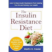 The Insulin Resistance Diet: How to Stop Insulin Resistance From Making You Fat and Ruining Your Health The Insulin Resistance Diet: How to Stop Insulin Resistance From Making You Fat and Ruining Your Health Paperback Kindle Audible Audiobook