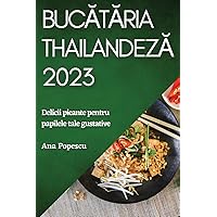 Bucătăria thailandeză 2023: Delicii picante pentru papilele tale gustative (Romanian Edition)