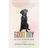 Good Boy: My Life in Seven Dogs Good Boy: My Life in Seven Dogs Kindle Audible Audiobook Hardcover Paperback Audio CD