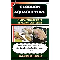 GEODUCK AQUACULTURE: A Comprehensive Guide To Farming Giant Clams: Enter The Lucrative World Of Geoduck Farming For High-Value Seafood GEODUCK AQUACULTURE: A Comprehensive Guide To Farming Giant Clams: Enter The Lucrative World Of Geoduck Farming For High-Value Seafood Kindle Paperback