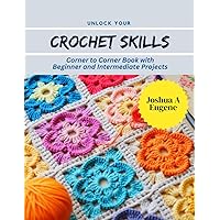 Unlock Your Crochet Skills: Corner to Corner Book with Beginner and Intermediate Projects
