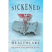 Sickened: How the Government Ruined Healthcare and How to Fix It Sickened: How the Government Ruined Healthcare and How to Fix It Paperback Audible Audiobook Kindle