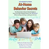 At-Home Behavior Secrets: The Ultimate Guide to Research-Based Strategies to Ensure Your Child's Academic Success in the 