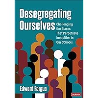 Desegregating Ourselves: Challenging the Biases That Perpetuate Inequities in Our Schools Desegregating Ourselves: Challenging the Biases That Perpetuate Inequities in Our Schools Paperback Kindle