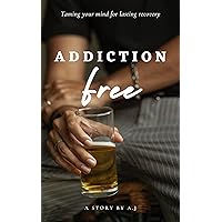 Addiction-Free: Taming Your Mind for Lasting Recovery