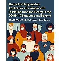 Biomedical Engineering Applications for People with Disabilities and the Elderly in the COVID-19 Pandemic and Beyond Biomedical Engineering Applications for People with Disabilities and the Elderly in the COVID-19 Pandemic and Beyond Kindle Paperback