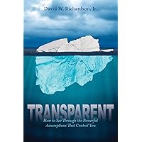 Transparent: How to See Through the Powerful Assumptions That Control You Transparent: How to See Through the Powerful Assumptions That Control You Paperback Audible Audiobook Kindle