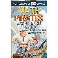 Making a Sail for a Pirate Ship: Estimation, Area, and Beginning Geometry: A Little Book of BIG Choices (Math Pirates)