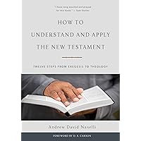 How to Understand and Apply the New Testament: Twelve Steps from Exegesis to Theology How to Understand and Apply the New Testament: Twelve Steps from Exegesis to Theology Hardcover Kindle