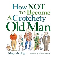 How Not to Become a Crotchety Old Man How Not to Become a Crotchety Old Man Paperback Kindle