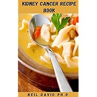 KIDNEY CANCER RECIPES BOOK: Essential Guide With Kidney Healthy Recipes To Kick Start Your Renal Diet Includes Meal Prep And Lots More KIDNEY CANCER RECIPES BOOK: Essential Guide With Kidney Healthy Recipes To Kick Start Your Renal Diet Includes Meal Prep And Lots More Kindle Paperback