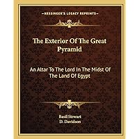 The Exterior Of The Great Pyramid: An Altar To The Lord In The Midst Of The Land Of Egypt The Exterior Of The Great Pyramid: An Altar To The Lord In The Midst Of The Land Of Egypt Paperback Hardcover