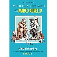 Meditaciones de Marco Aurelio Visual Thinking Libro 1: la Filosofía se materializa en algo que ves y puedes entender mejor (Spanish Edition)