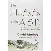 The H.I.S.S. of the A.S.P: Understanding the Anomalously Sensitive Person The H.I.S.S. of the A.S.P: Understanding the Anomalously Sensitive Person Hardcover