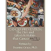 CANCER PREVENTION: The Diet and Lifestyle Habits that cancer HATES CANCER PREVENTION: The Diet and Lifestyle Habits that cancer HATES Kindle Hardcover Paperback