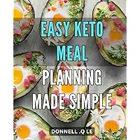 Easy Keto Meal Planning Made Simple: Effortlessly Plan Your Keto Meals with Our Easy-to-Follow Guide for Optimum Health and Weight Loss.