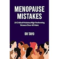 Menopause Mistakes: 10 Critical Mistakes High Performing Women Over 40 Make Menopause Mistakes: 10 Critical Mistakes High Performing Women Over 40 Make Kindle Paperback
