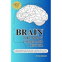 BRAIN THE BODY COMMAND CENTER: Understand How the Brain, Heart and Digestive System Communicate To Boost Immunity and Promote Longevity BRAIN THE BODY COMMAND CENTER: Understand How the Brain, Heart and Digestive System Communicate To Boost Immunity and Promote Longevity Kindle Paperback