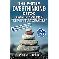 The 9-Step Overthinking Detox: Declutter Your Mind for Peak Clarity, Enhanced Cognitive Function, and Unbreakable Focus (Books to Stop Negative ... Habits and Power Your Mind for a Better You) The 9-Step Overthinking Detox: Declutter Your Mind for Peak Clarity, Enhanced Cognitive Function, and Unbreakable Focus (Books to Stop Negative ... Habits and Power Your Mind for a Better You) Paperback Kindle Hardcover