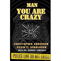 Man You Are Crazy: Changing The Face of Mental Health in Law Enforcement Man You Are Crazy: Changing The Face of Mental Health in Law Enforcement Paperback