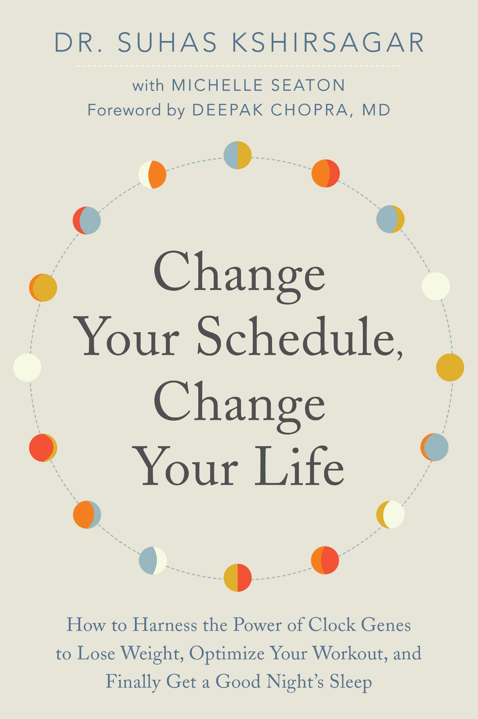 Change Your Schedule, Change Your Life: How to Harness the Power of Clock Genes to Lose Weight, Optimize Your Workout, and Finally Get a Good Night's Sleep (How to Harness the Pro)