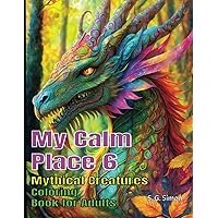 My Calm Place 6 - Mythical Creatures - Coloring Book for Adults - Designed to Ignite the Imagination
