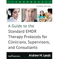 A Guide to the Standard EMDR Therapy Protocols for Clinicians, Supervisors, and Consultants A Guide to the Standard EMDR Therapy Protocols for Clinicians, Supervisors, and Consultants Paperback Kindle