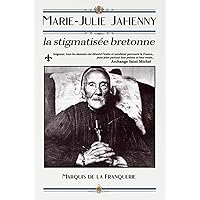 Marie-Julie Jahenny la stigmatisée bretonne (French Edition) Marie-Julie Jahenny la stigmatisée bretonne (French Edition) Paperback Hardcover