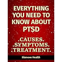 Everything you need to know about PTSD: Causes, Symptoms, Treatment Everything you need to know about PTSD: Causes, Symptoms, Treatment Kindle Paperback