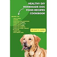 Healthy DIY Homemade Dog Food Recipes Cookbook: Vet Approved and Nutritionally Complete Guide for Cooking Delicious, Simple, Easy, and the Best Dog Treats for Your Canine Friend Healthy DIY Homemade Dog Food Recipes Cookbook: Vet Approved and Nutritionally Complete Guide for Cooking Delicious, Simple, Easy, and the Best Dog Treats for Your Canine Friend Kindle Hardcover Paperback