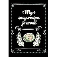 My soap recipe journal book: Write Record soap making ingredients, method and notes, draw how to making kits