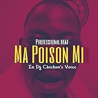Ma poison mi (In dj Chicken’s voice)