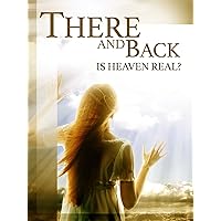 There And Back: Is Heaven Real?