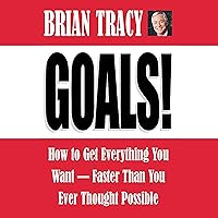 Goals!: How to Get Everything You Want - Faster Than You Ever Thought Possible Goals!: How to Get Everything You Want - Faster Than You Ever Thought Possible Audible Audiobook Paperback Kindle